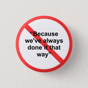 because_weve_always_done_it_that_way_pinback_button-r126a9c96e8024f169398847c04dc740c_k94r8_540